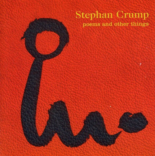 Stephan Crump - Poems & Other Things