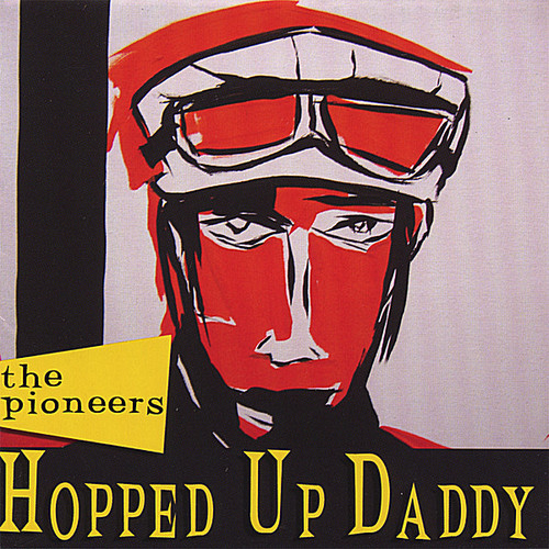 Pioneers - Hopped Up Daddy
