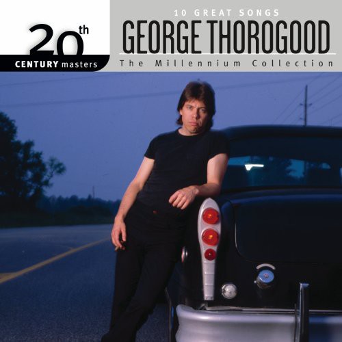 George Thorogood & The Destroyers - Millennium Collection: 20th Century Masters