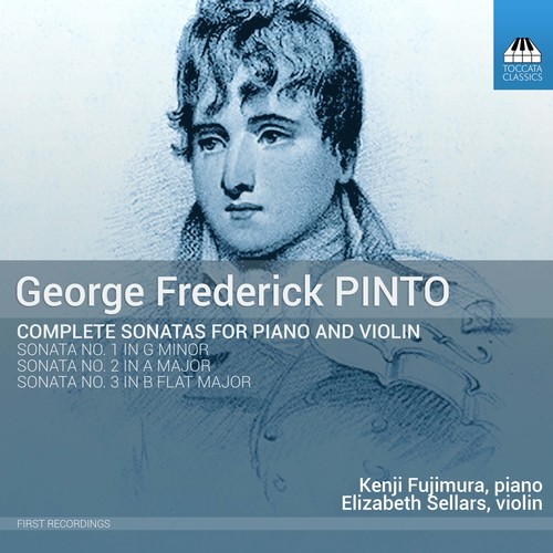Kenji Fujimura - George Frederick Pinto: Complete Sonatas for Piano & Violin
