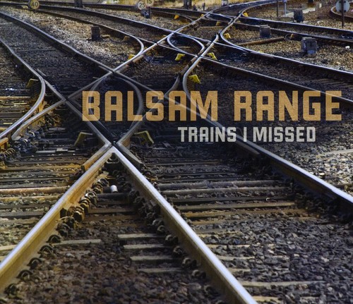 Balsam Range - Trains I Missed