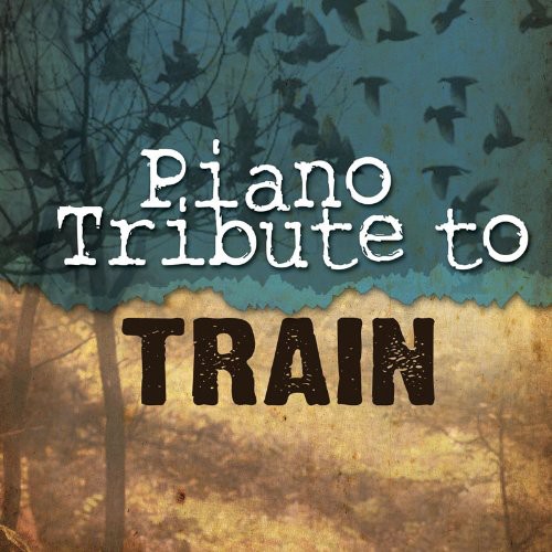 Piano Tribute Players - Piano Tribute to Train
