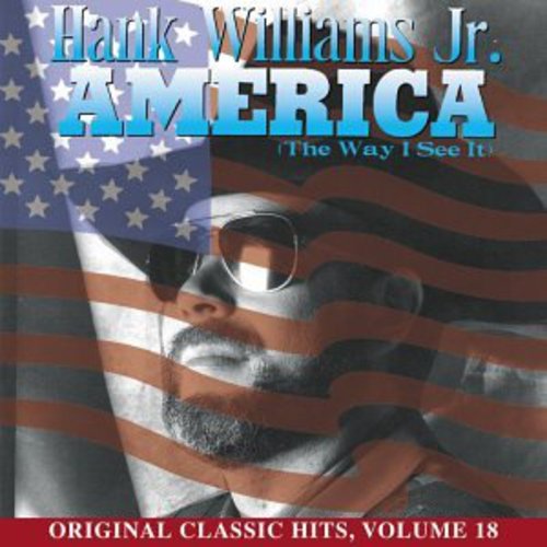 Hank Williams Jr. - America (Way I See It) (Original Classic Hits 18)