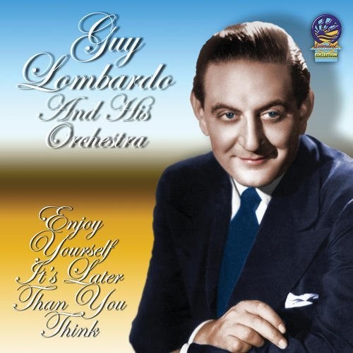Guy Lombardo - Enjoy Yourself It's Later Than You Think