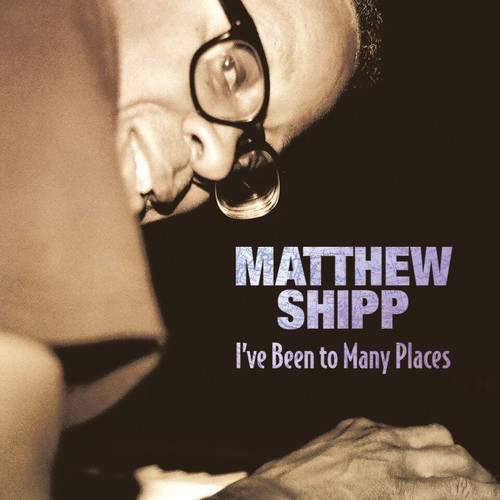 Matthew Shipp - Shipp, Matthew : I've Been to Many Places