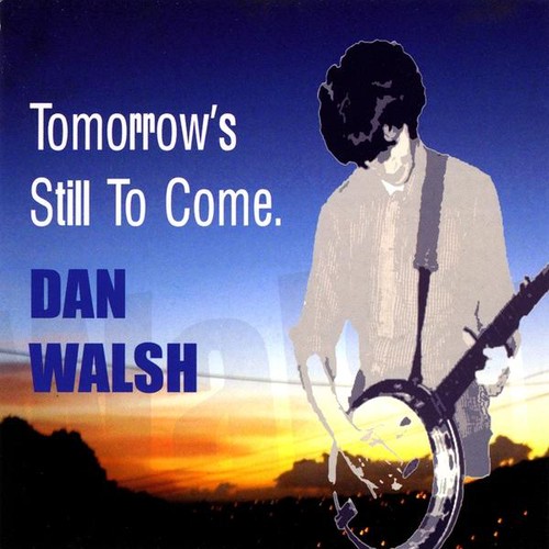 Dan Walsh - Tomorrow's Still to Come
