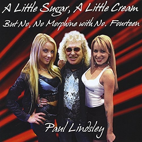 Paul Lindsley - Little Sugar, A Little Cream [But No, No Morphine With No. Fourteen]