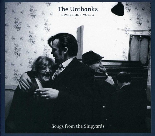 The Unthanks - Vol. 3-Diversions: Songs From The Shipyards [Import]