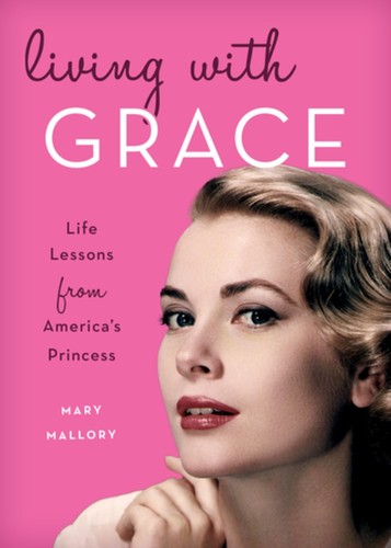 Mary Mallory - Living with Grace: Life Lessons from America's Princess