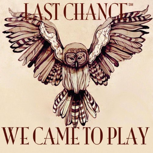 Last Chance - We Came to Play