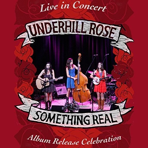 Underhill Rose - Something Real: Album Release Concert