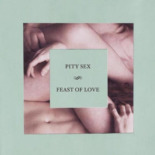 Pity Sex - Feast of Love