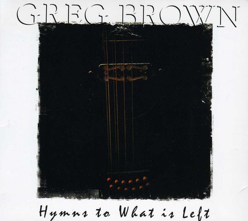 Greg Brown - Hymns to What Is Left