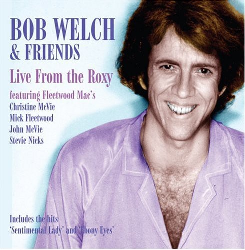 Bob Welch & Friends - Live At The Roxy [Import]