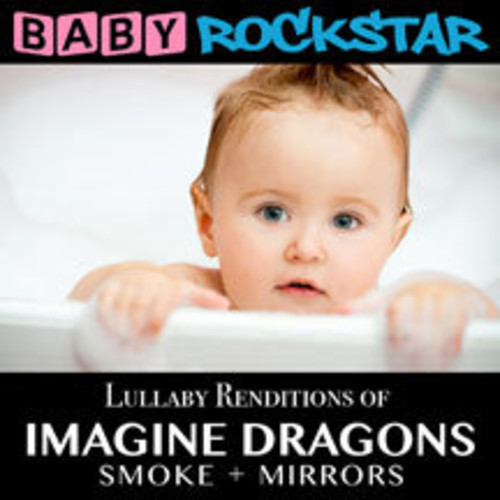 Baby Rockstar - Lullaby Renditions of Imagine Dragons: Smoke + Mir