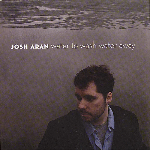 Josh Aran - Water to Wash Water Away