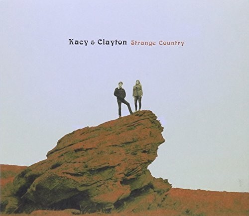 Kacy & Clayton - Strange Country [Import]