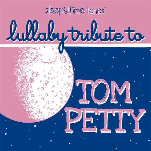 Tom Petty - Sleepytime Tunes Tom Petty Lullaby Tribute
