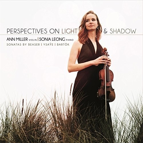 Ann Miller - Perspectives On Light and Shadow: Sonatas By Beaser, Ysaye, Bartok