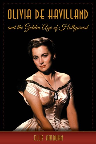  - Olivia de Havilland and the Golden Age of Hollywood