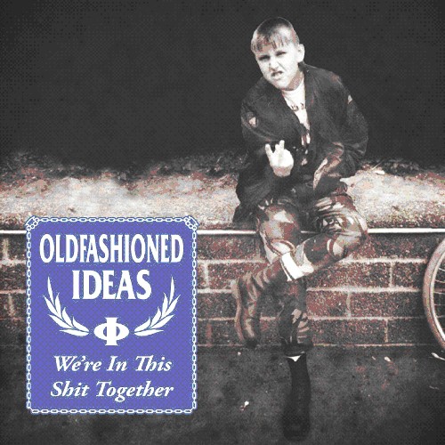 Oldfashioned Ideas - We're in This Shit Together
