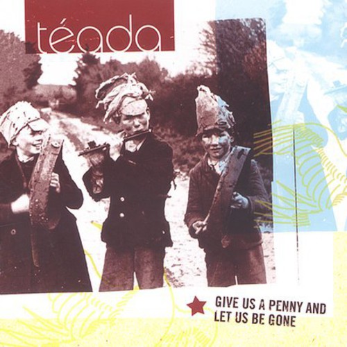 Teada - Give Us A Penny and Let Us Be Gone