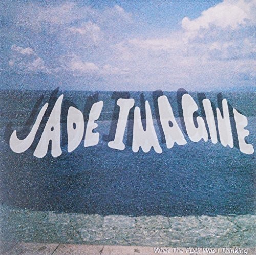 Jade Imagine - What The Fuck Was I Thinking [Colored Vinyl] (Wht) (Aus)