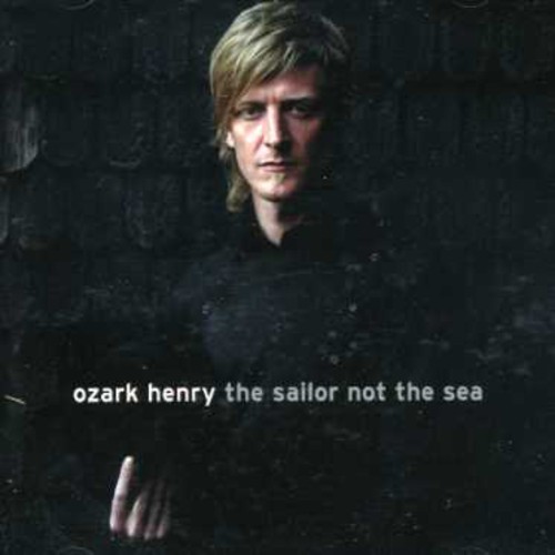 Ozark Henry - Sailor Not The Sea [Import]