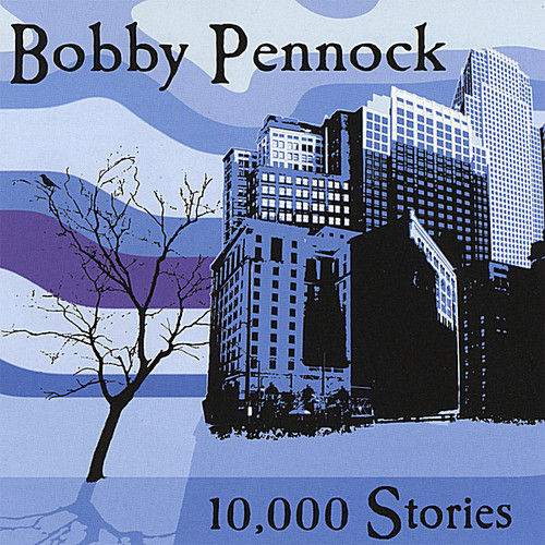 Bobby Pennock - 10000 Stories