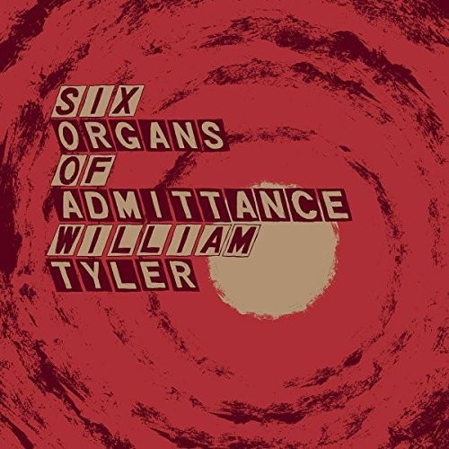 Six Organs Of Admittance / William Tyler - Parallelogram A La Carte: Six Organs Of Admittance