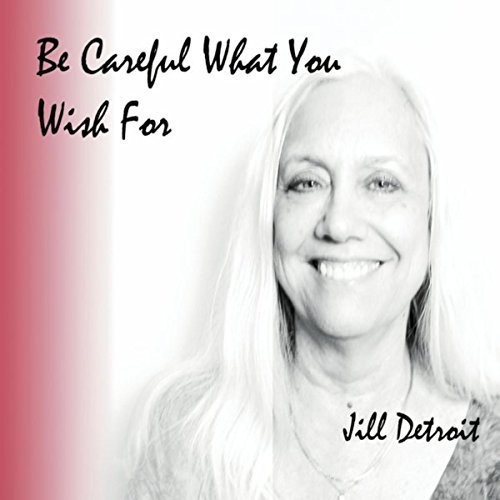 Jill Detroit - Be Careful What You Wish For