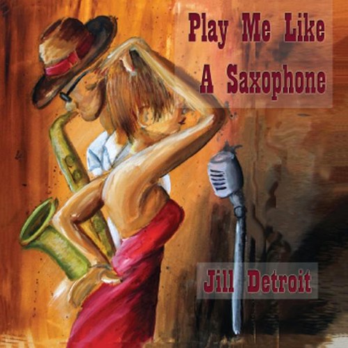 Jill Detroit - Play Me Like a Saxophone
