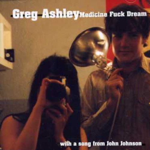 Greg Ashley - Medicine Fuck Dream