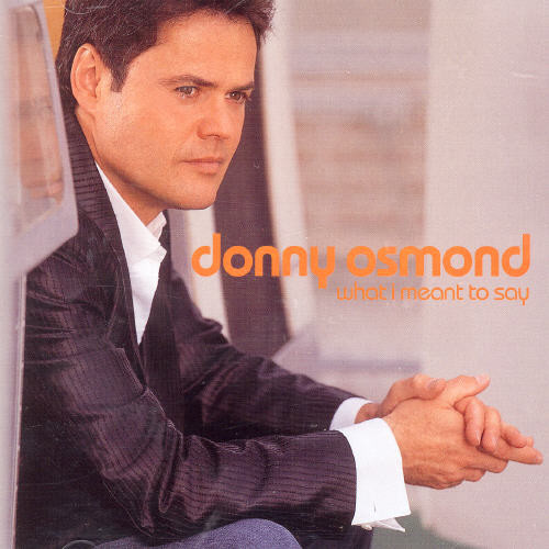 Donny Osmond - What I Meant To Say: Int'l Bonus Track Edition [Import]