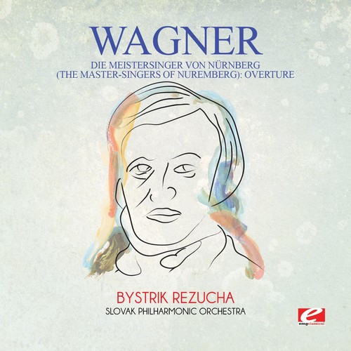 Slovak Philharmonic Orchestra - Wagner: Die Meistersinger Von N&uuml;rnberg (The Master-Singers Of Nuremberg): Overture [Digitally Remastered]