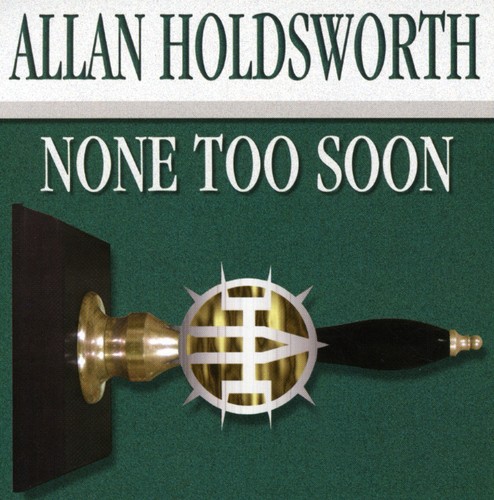 Allan Holdsworth - None Too Soon [Import]