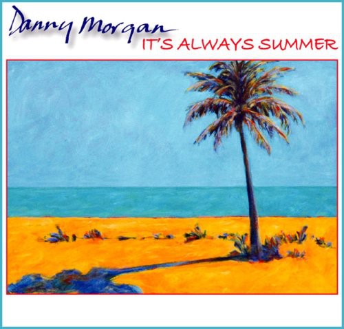 Danny Morgan - It's Always Summer