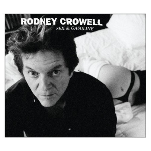 Rodney Crowell - Sex and Gasoline