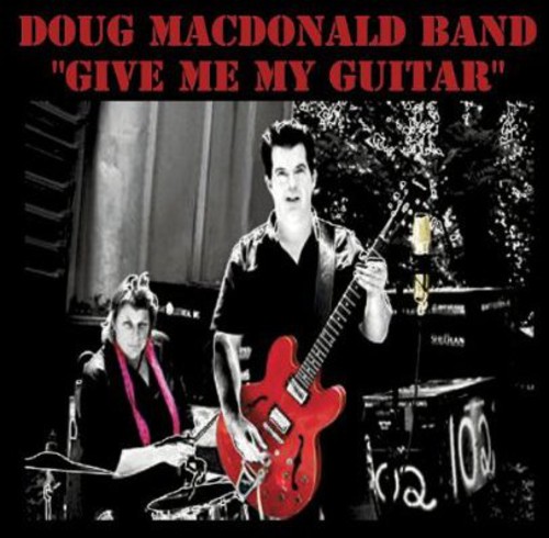 Doug Macdonald - Give Me My Guitar