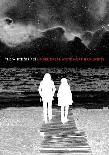 The White Stripes - The White Stripes: Under Great White Northern Lights
