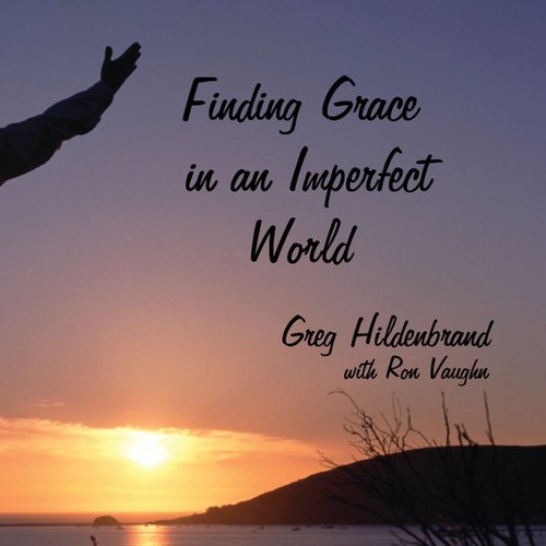 Greg Hildenbrand - Finding Grace in An Imperfect World