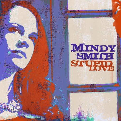 Mindy Smith - Stupid Love [Limited Edition]