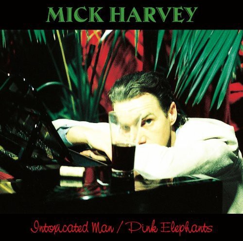Mick Harvey - Intoxicated Man / Pink Elephants [Remastered]