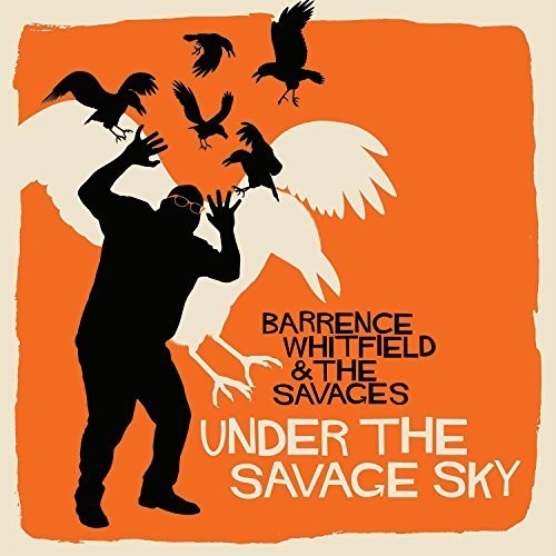 Barrence Whitfield & The Savages - Under the Savage Sky
