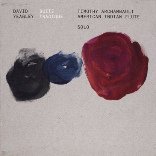 Timothy Archambault - David Yeagley: Suite Tragique