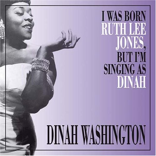 Dinah Washington - I Was Born Ruth Lee Jones But I Am Singing As Dinah