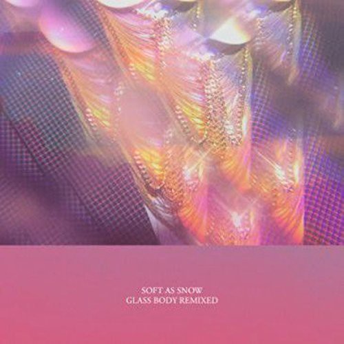 Soft As Snow - Glass Body Remixed
