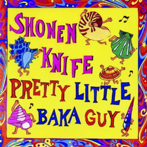 Shonen Knife - Pretty Little Baka Guy