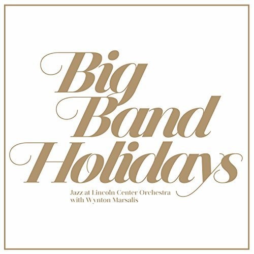 The Jazz At Lincoln Center Orchestra With Wynton Marsalis - Big Band Holidays