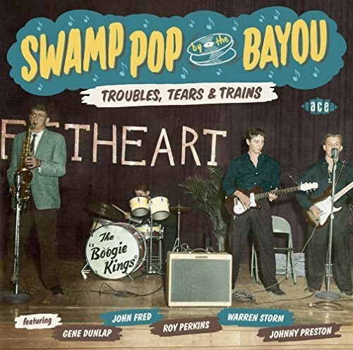 Swamp Pop By The BayouTroubles Tears & Trains - Swamp Pop By the Bayou:Troubles Tears & Trains